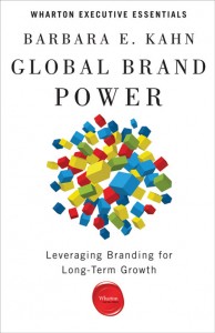 Global Brand Power: Leveraging Branding for Long-Term Growth, by Barbara E. Kahn, copyright 2013