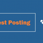 5 Things to Check for Selecting the Right Guest Posting Platform Guest Posting