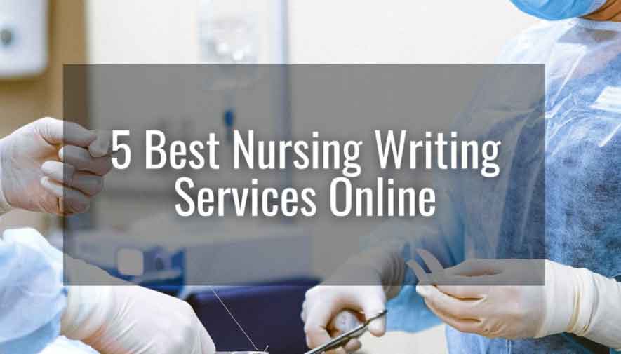5 Best Nursing Paper Writing Services – Nursing Essay Help - The European  Business Review
