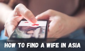 How to find a wife in Asia as a foreign man