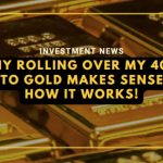 Why Rolling Over My 401k into Gold Makes Sense & How It Works! Gold