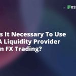 Is It Necessary To Use A Liquidity Provider In FX Trading? B2Pirme-2
