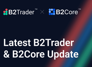 How the Most Recent B2Trader & B2Core Update Will Give Brokers Unique Benefits B2 Trader