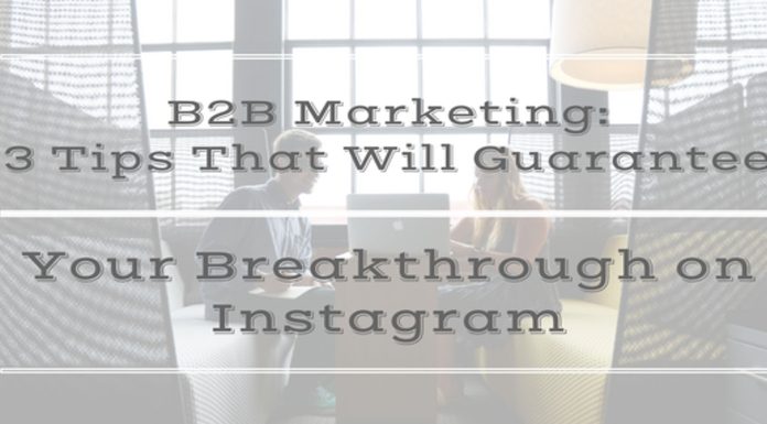 B2B Marketing: Tips That Will Guarantee Your Breakthrough on Instagram B2B Marketing