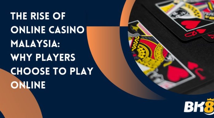 The Rise of Online Casino Malaysia: Why Players Choose to Play Online Online Casino Malaysia