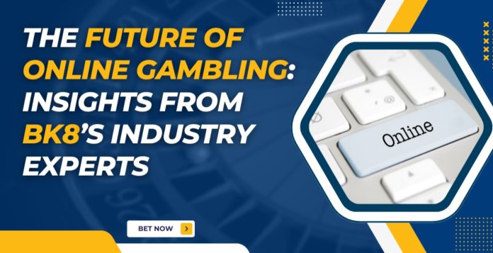 The Future Of Online Gambling Insights From BK8’s Industry Experts