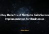 5 Key Benefits of NetSuite SuiteSuccess Implementation for Businesses