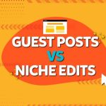 Niche Edits vs. Guest Posting Which is More Effective for SEO