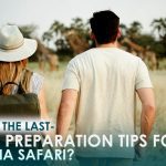 What Are the Last-Minute Preparation Tips for the Tanzania Safari? What Are the Last-Minute Preparation Tips for the Tanzania Safari