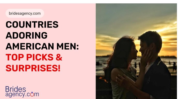 Countries Adoring American Men_ Top Picks & Surprises!