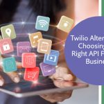 Twilio Alternatives: Choosing the Right API For Your Business Twilio Alternatives Choosing the Right API For Your BusinessÂ
