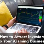 How to Attract Investors to Your iGaming Business