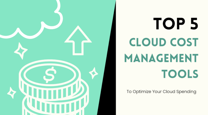 Top 5 Cloud Cost Management Tools to Optimize Your Cloud Spending Top 5 Cloud Cost Management Tools to Optimize Your Cloud Spending