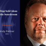 The Better Boards Podcast Series: Selling Bold Ideas in the Boardroom Andy Palmer