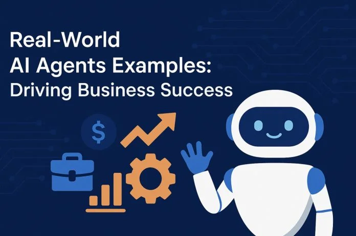 Real-World AI Agents Examples Real-World AI Agents Examples: Driving Business Success