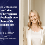 The Better Boards Podcast Series: From Gatekeeper to Guide – How Governance Professionals are Shaping the Boardrooms of Tomorrow From Gatekeeper to Guide - How Governance Professionals are Shaping the Boardrooms of Tomorrow