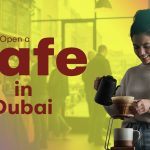 All About Opening a Cafe in Dubai Opening a Cafe in Dubai