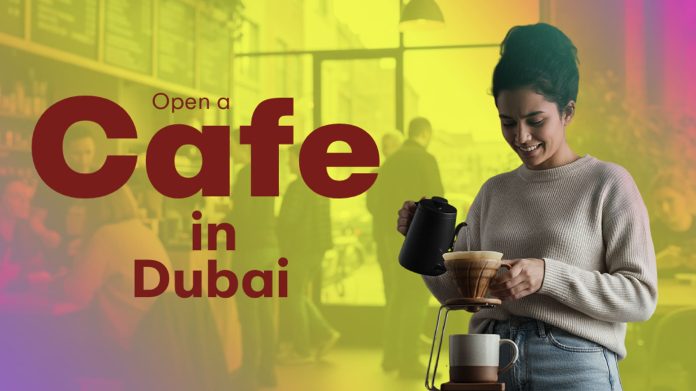 Opening a Cafe in Dubai