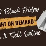 Top 10 Black Friday Print on Demand Ideas to Sell Online Top 10 Black Friday Print on Demand Ideas to sell online