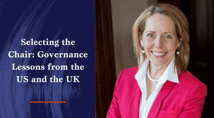 The Better Boards Podcast Series: Selecting the Chair – Governance Lessons from the US and the UK Selecting the Chair - Governance Lessons from the US and the UK